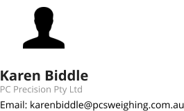 Karen Biddle PC Precision Pty Ltd Email: karenbiddle@pcsweighing.com.au
