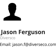 Jason Ferguson Diversco Email: jason.f@diverseco.com