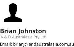 Brian Johnston A & D Australasia Pty Ltd Email: brianj@andaustralasia.com.au