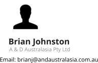 Brian Johnston A & D Australasia Pty Ltd Email: brianj@andaustralasia.com.au